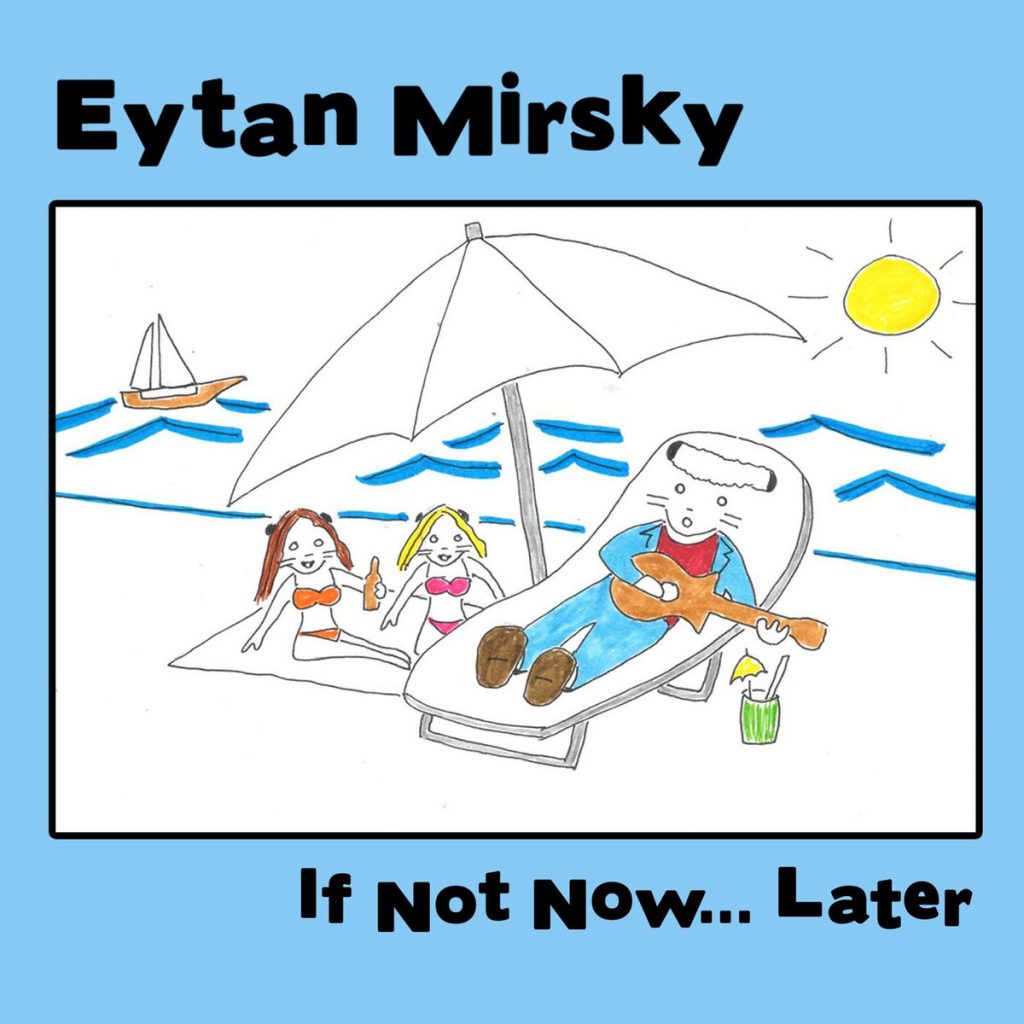 Eytan Mirsky - If not now... later (2019)