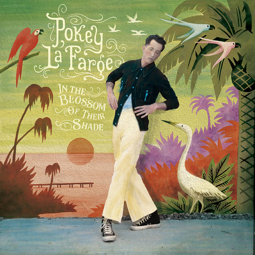 In The Blossom Of Their Shade - Pokey LaFarge