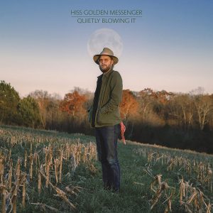 Hiss Golden Messenger - Quietly Blowing It (2021)