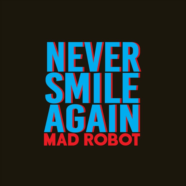 Mad Robot - Never Smile Again (2021)