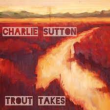 Charlie Sutton avanza "Fishing Hole", segundo single de su próximo disco "Trout Takes"