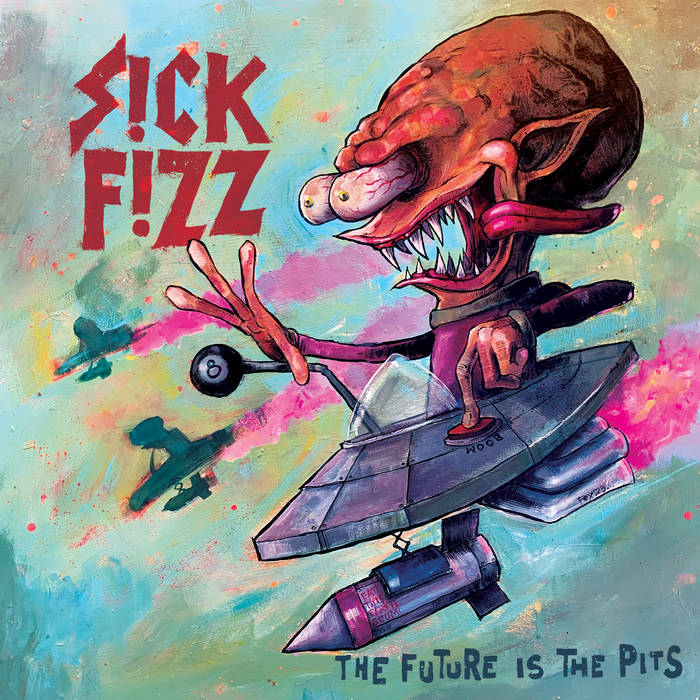 Sick Fizz - The Future is in The Pits
