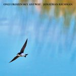 Jonathan Richman - Only Frozen Sky Anyway (2025): entre la mortalidad, la armonía y la supervivencia