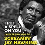 Libro sobre la biografía de Screamin' Jay Hawkins: 'I Put A Spell On You. La extraña vida de Screami...