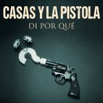 'Di por qué', single con vídeo del próximo álbum de Casas y la Pistola