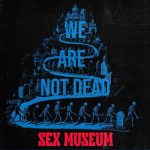 'We Are Not Dead'. Sex Museum siguen vivos en los fastos de su 40 aniversario