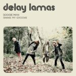 Delay Lamas debutan con el single 'Boogie Man' y 'Shake My Groove'